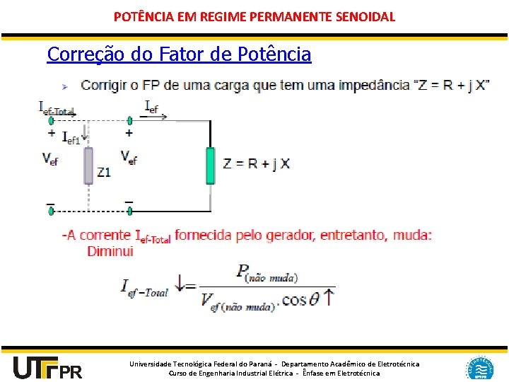 POTÊNCIA EM REGIME PERMANENTE SENOIDAL Correção do Fator de Potência Universidade Tecnológica Federal do