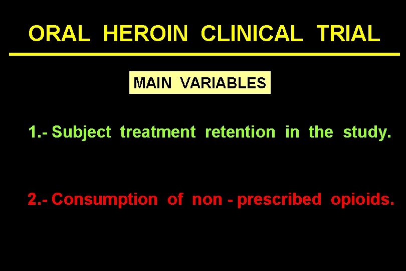 ORAL HEROIN CLINICAL TRIAL MAIN VARIABLES 1. - Subject treatment retention in the study.