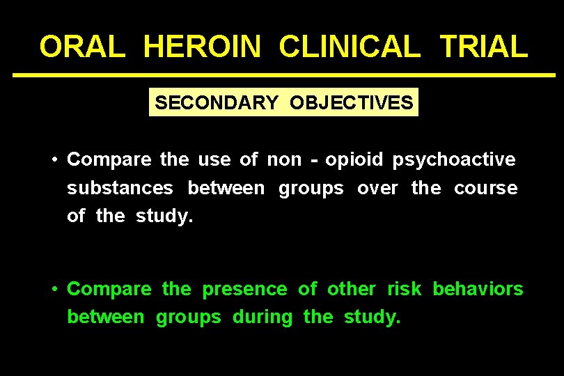 ORAL HEROIN CLINICAL TRIAL SECONDARY OBJECTIVES • Compare the use of non - opioid