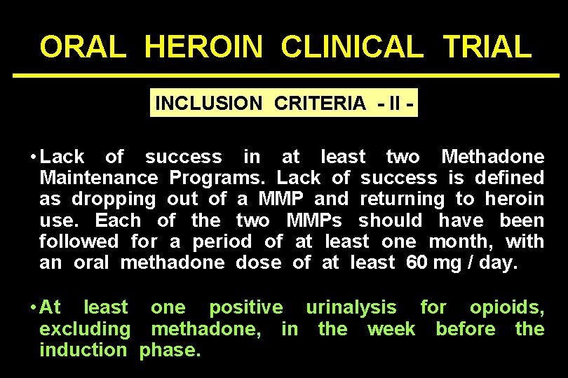 ORAL HEROIN CLINICAL TRIAL INCLUSION CRITERIA - II - • Lack of success in