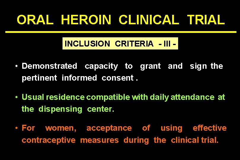 ORAL HEROIN CLINICAL TRIAL INCLUSION CRITERIA - III - • Demonstrated capacity to grant