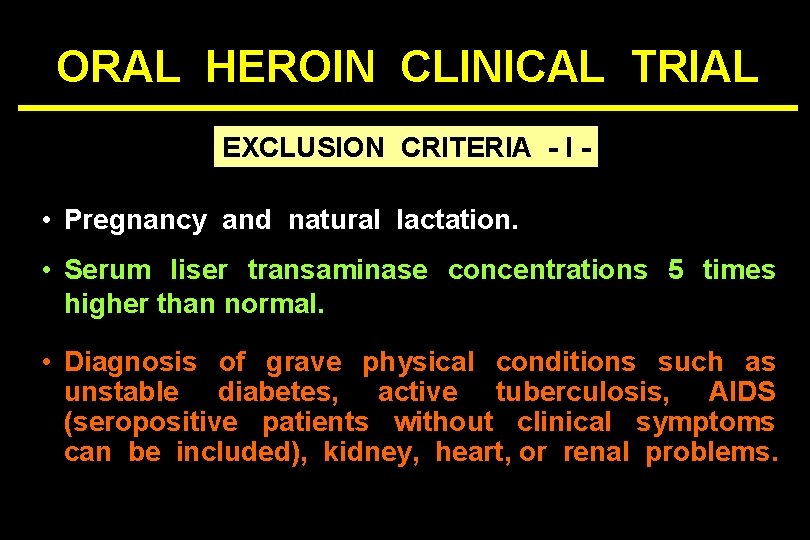 ORAL HEROIN CLINICAL TRIAL EXCLUSION CRITERIA - I - • Pregnancy and natural lactation.