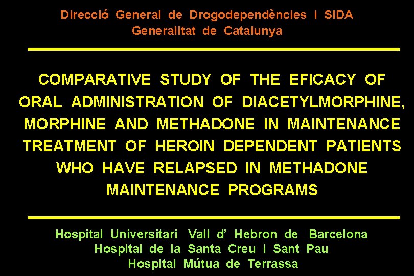 Direcció General de Drogodependències i SIDA Generalitat de Catalunya COMPARATIVE STUDY OF THE EFICACY