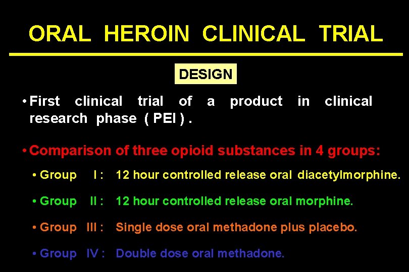 ORAL HEROIN CLINICAL TRIAL DESIGN • First clinical trial of research phase ( PEI