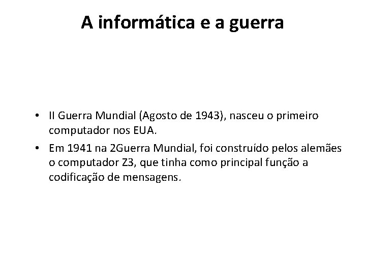 A informática e a guerra • II Guerra Mundial (Agosto de 1943), nasceu o