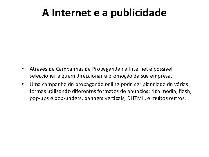 A Internet e a publicidade • Através de Campanhas de Propaganda na Internet é