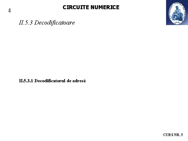 4 CIRCUITE NUMERICE II. 5. 3 Decodificatoare II. 5. 3. 1 Decodificatorul de adresă