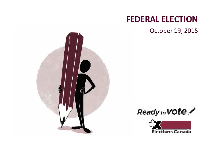 FEDERAL ELECTION October 19, 2015 