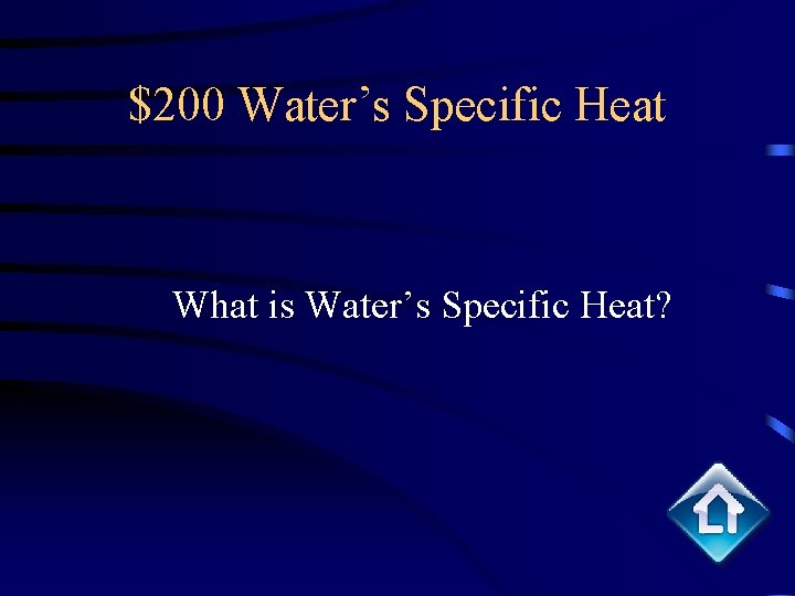$200 Water’s Specific Heat What is Water’s Specific Heat? 