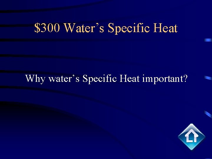 $300 Water’s Specific Heat Why water’s Specific Heat important? 