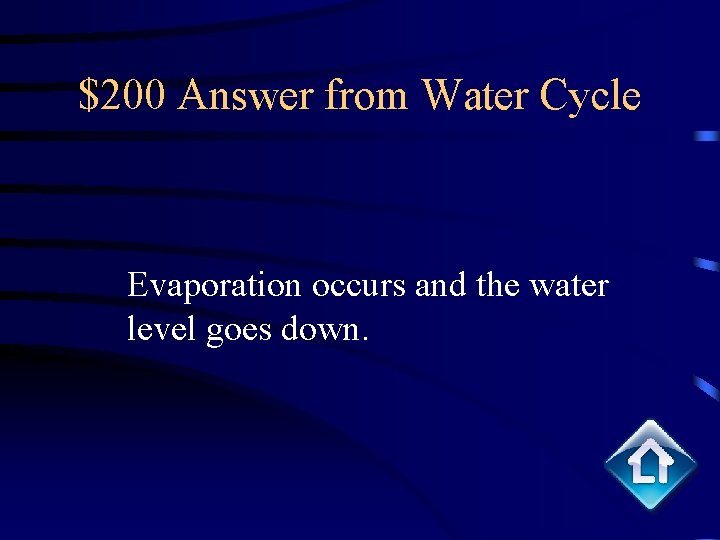 $200 Answer from Water Cycle Evaporation occurs and the water level goes down. 