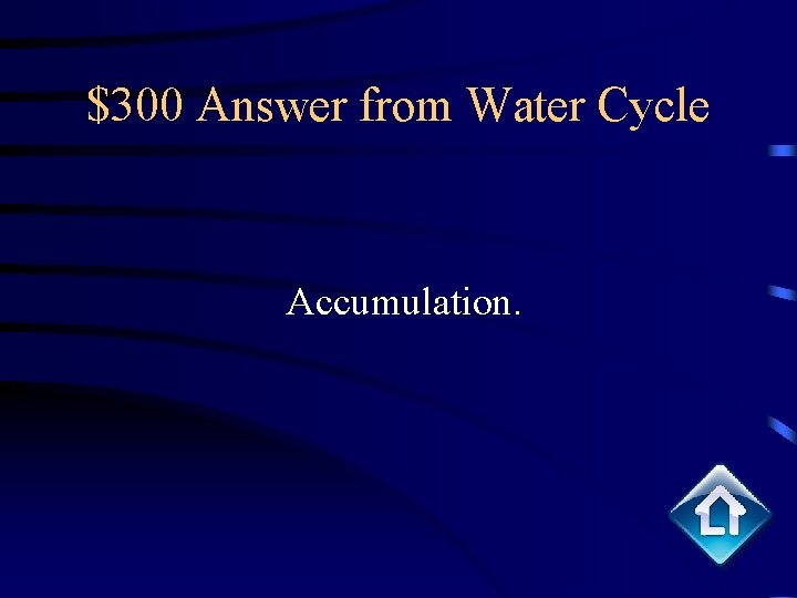 $300 Answer from Water Cycle Accumulation. 