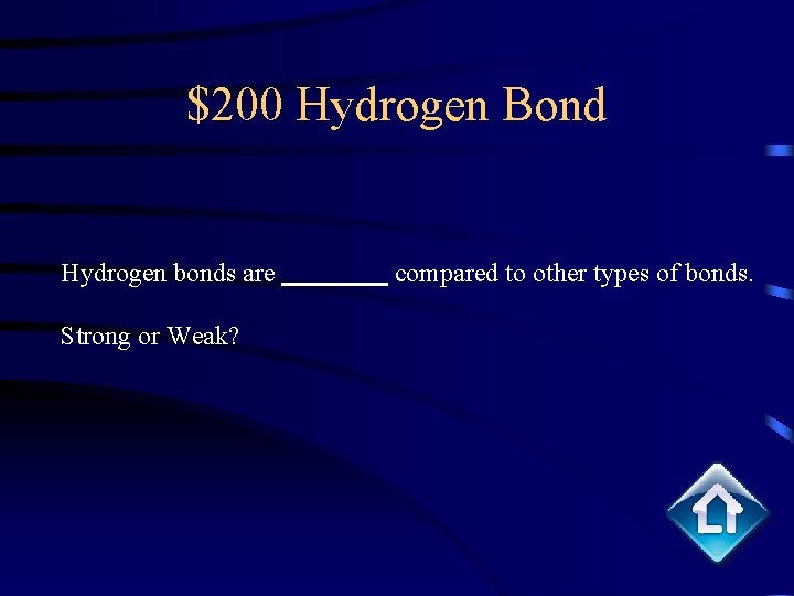 $200 Hydrogen Bond Hydrogen bonds are Strong or Weak? compared to other types of