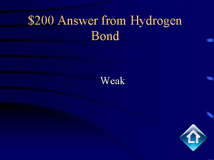 $200 Answer from Hydrogen Bond Weak 