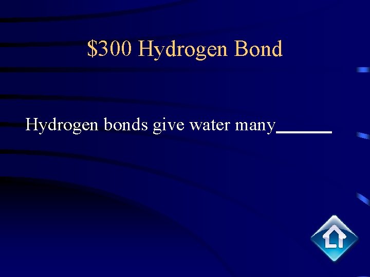 $300 Hydrogen Bond Hydrogen bonds give water many 