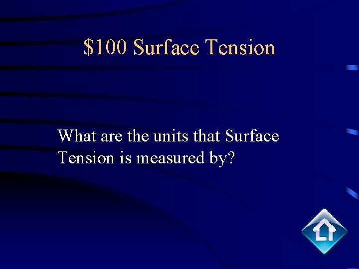 $100 Surface Tension What are the units that Surface Tension is measured by? 