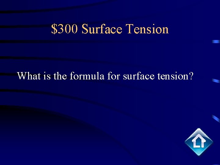 $300 Surface Tension What is the formula for surface tension? 