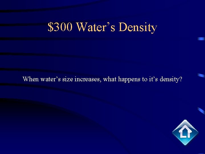 $300 Water’s Density When water’s size increases, what happens to it’s density? 