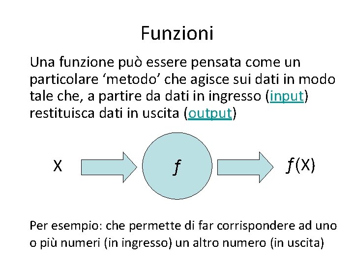 Funzioni Una funzione può essere pensata come un particolare ‘metodo’ che agisce sui dati
