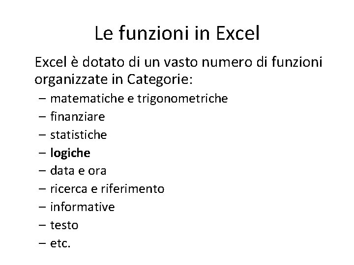 Le funzioni in Excel è dotato di un vasto numero di funzioni organizzate in