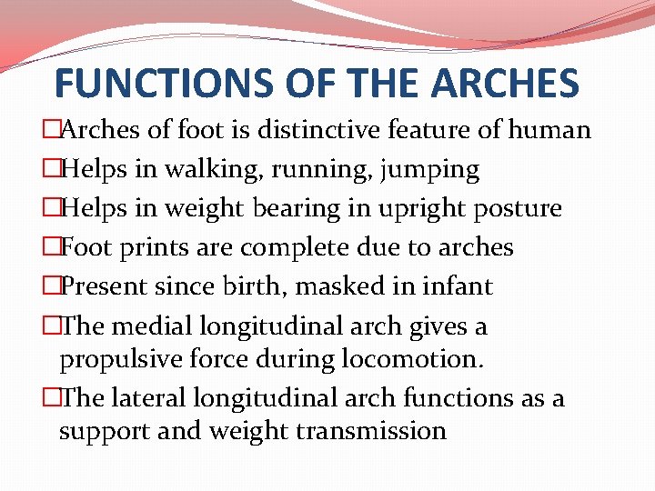 FUNCTIONS OF THE ARCHES �Arches of foot is distinctive feature of human �Helps in