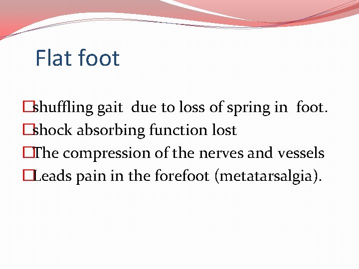 Flat foot �shuffling gait due to loss of spring in foot. �shock absorbing function