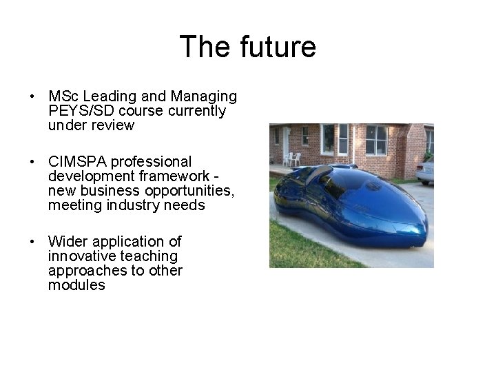 The future • MSc Leading and Managing PEYS/SD course currently under review • CIMSPA