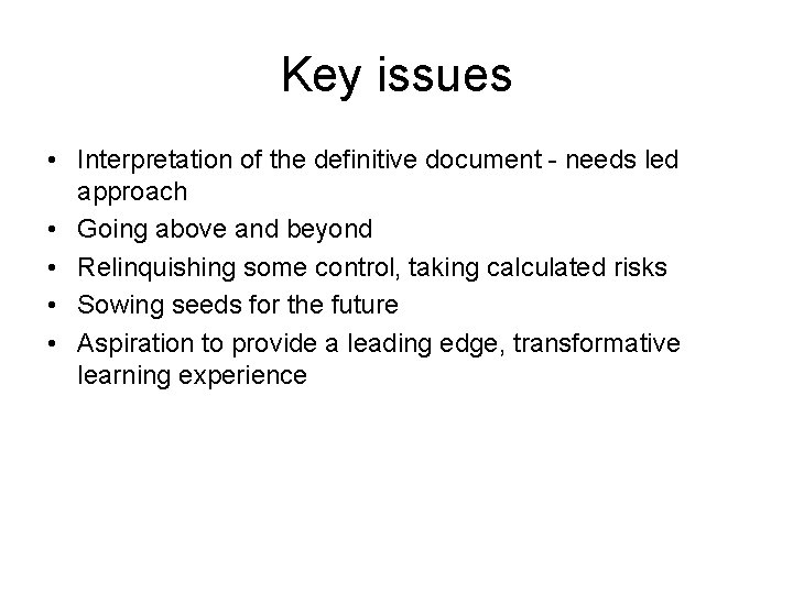 Key issues • Interpretation of the definitive document - needs led approach • Going