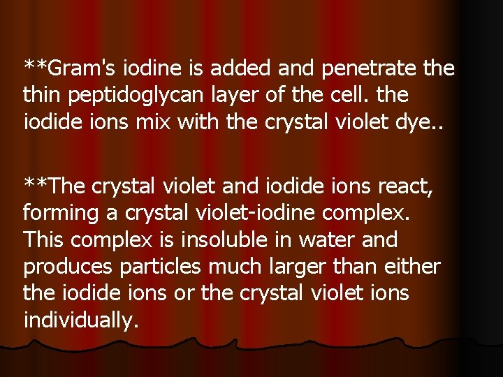 **Gram's iodine is added and penetrate thin peptidoglycan layer of the cell. the iodide