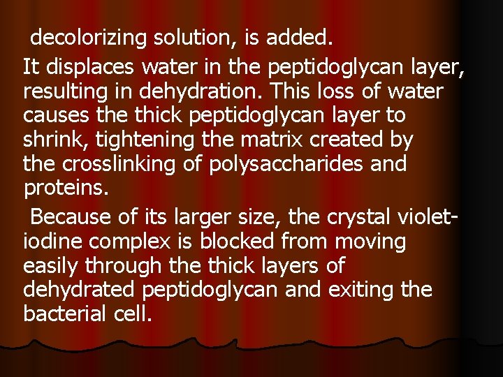 decolorizing solution, is added. It displaces water in the peptidoglycan layer, resulting in dehydration.