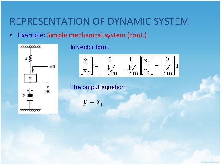 REPRESENTATION OF DYNAMIC SYSTEM • Example: Simple mechanical system (cont. ) In vector form: