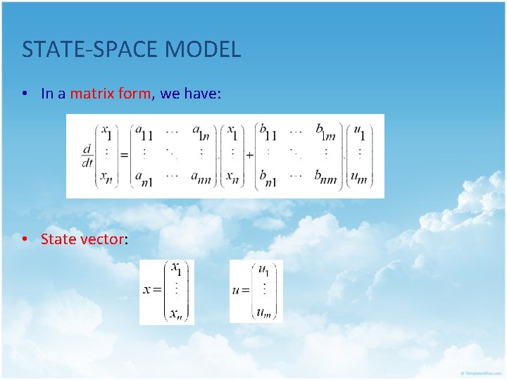 STATE-SPACE MODEL • In a matrix form, we have: • State vector: 