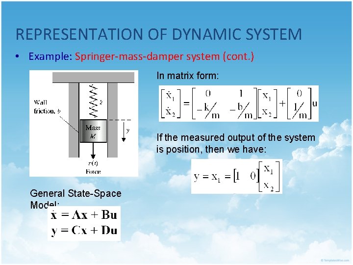 REPRESENTATION OF DYNAMIC SYSTEM • Example: Springer-mass-damper system (cont. ) In matrix form: If