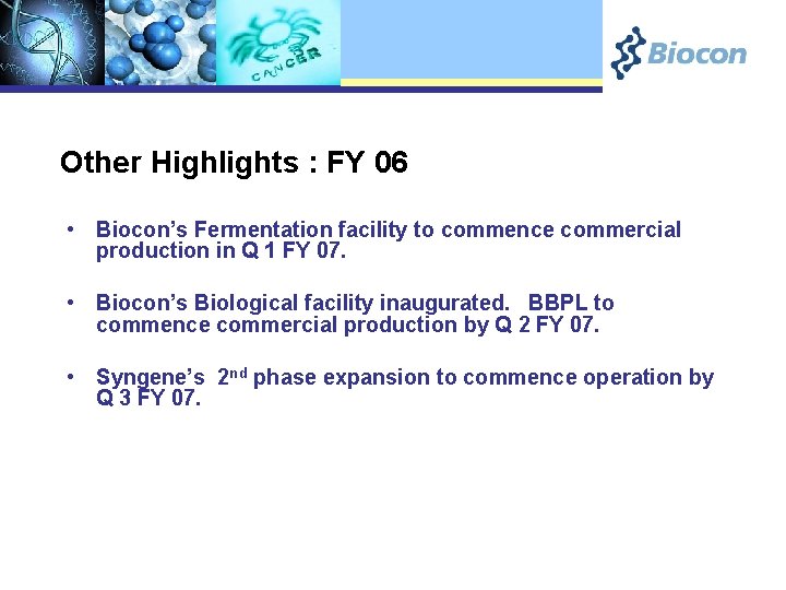Other Highlights : FY 06 • Biocon’s Fermentation facility to commence commercial production in