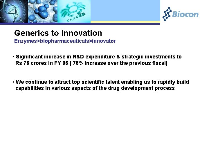 Generics to Innovation Enzymes>biopharmaceuticals>innovator • Significant increase in R&D expenditure & strategic investments to
