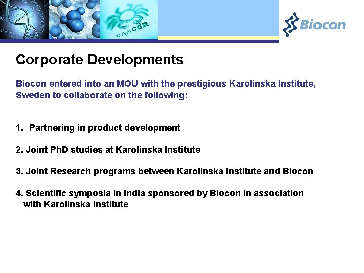 Corporate Developments Biocon entered into an MOU with the prestigious Karolinska Institute, Sweden to