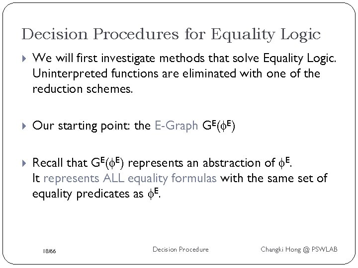 Decision Procedures for Equality Logic We will first investigate methods that solve Equality Logic.