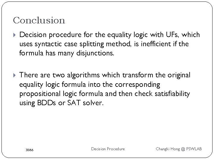 Conclusion Decision procedure for the equality logic with UFs, which uses syntactic case splitting