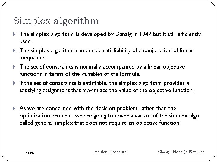Simplex algorithm The simplex algorithm is developed by Danzig in 1947 but it still