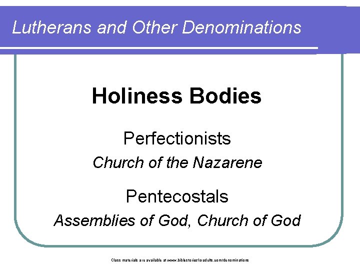 Lutherans and Other Denominations Holiness Bodies Perfectionists Church of the Nazarene Pentecostals Assemblies of