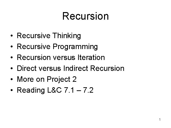 Recursion • • • Recursive Thinking Recursive Programming Recursion versus Iteration Direct versus Indirect