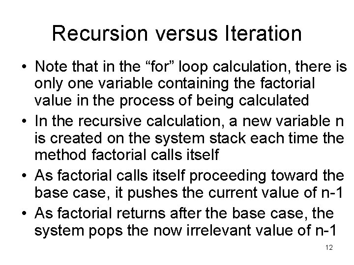 Recursion versus Iteration • Note that in the “for” loop calculation, there is only