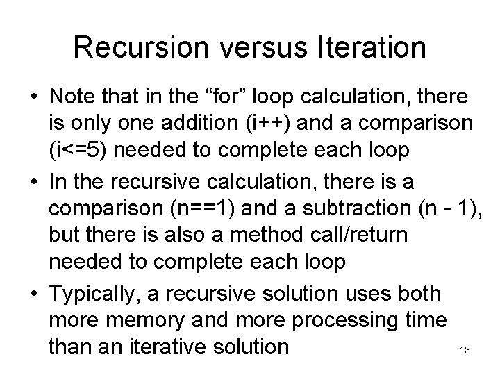 Recursion versus Iteration • Note that in the “for” loop calculation, there is only