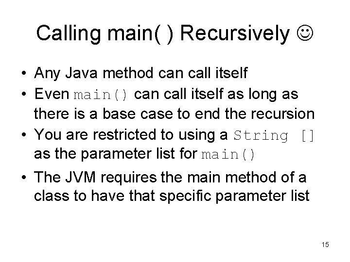 Calling main( ) Recursively • Any Java method can call itself • Even main()