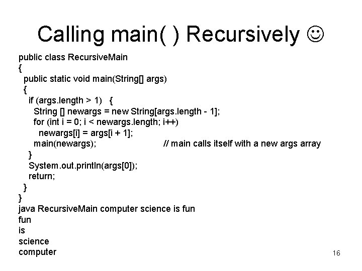 Calling main( ) Recursively public class Recursive. Main { public static void main(String[] args)