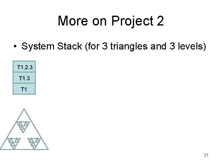 More on Project 2 • System Stack (for 3 triangles and 3 levels) T