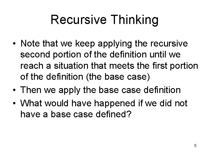 Recursive Thinking • Note that we keep applying the recursive second portion of the