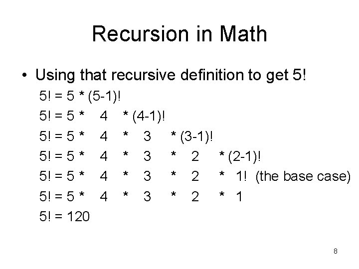 Recursion in Math • Using that recursive definition to get 5! 5! = 5