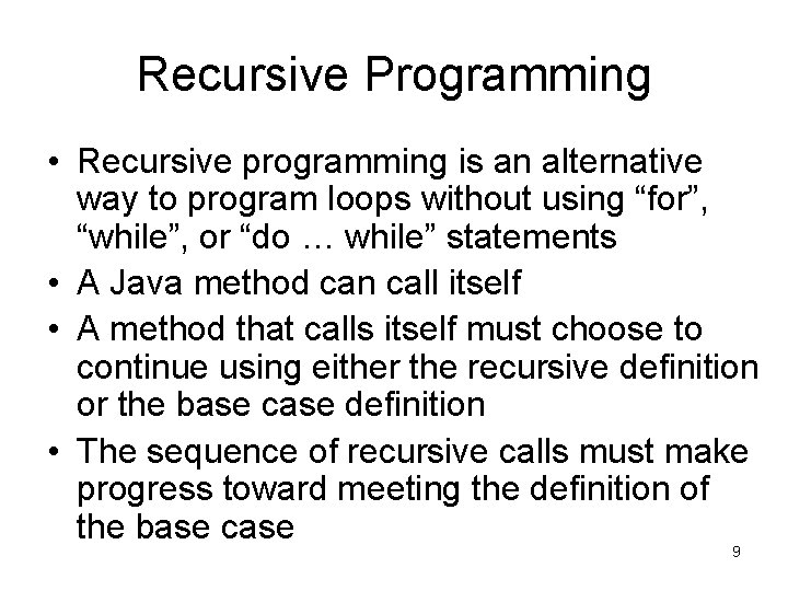 Recursive Programming • Recursive programming is an alternative way to program loops without using