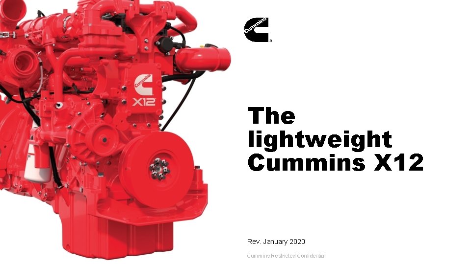 The lightweight Cummins X 12 Rev. January 2020 Cummins Restricted Confidential 